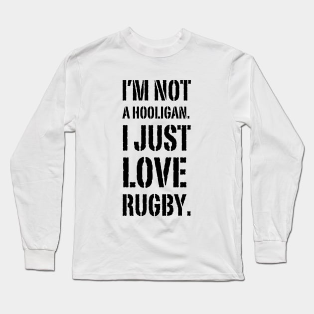 I'm Not A hooligan. I Just Love Rugby Long Sleeve T-Shirt by Owlora Studios